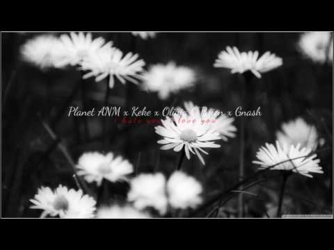 Planet ANM x Kękę x Olivia O'Brien x Gnash - i hate you, i love you (Miszel Blend)