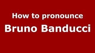 How to pronounce Bruno Banducci