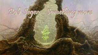Bob Seger - Something More