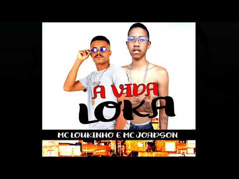 MC LOUKINHO E MC JOADSON - A VIDA LOKA