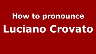 How to pronounce Luciano Crovato