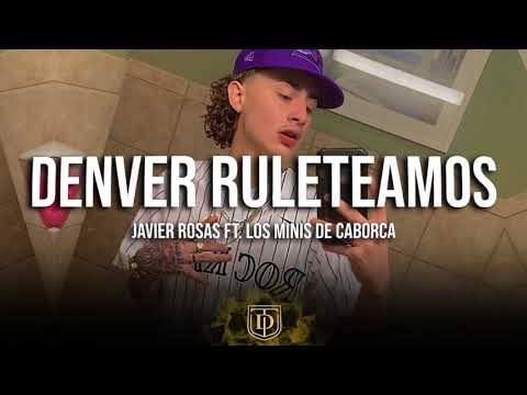 Denver Ruleteamos - Javier Rosas Ft. Los Minis de Caborca - LETRA 🔥🔥