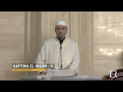 Komentimi i Xhuzit 29 | 35. Kaptina El-Insan (III) - Enis Rama