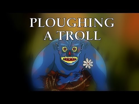 PLOUGHING A TROLL