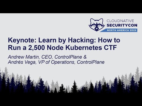 Keynote: Learn by Hacking: How to Run a 2,500 Node Kubernetes CTF - Andrew Martin & Andrés Vega