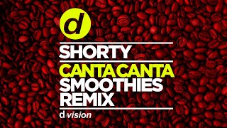 Shorty - Canta Canta (Smoothies Remix)