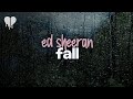 ed sheeran - fall (lyrics)