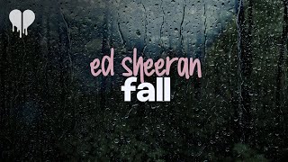 ed sheeran - fall (lyrics)