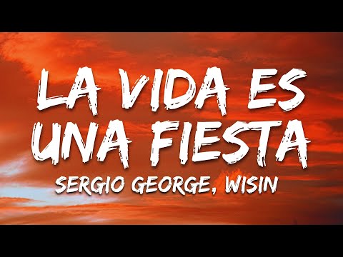 La Vida Es Una Fiesta - Sergio George, Wisin (Letra/Lyrics)