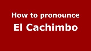 How to pronounce El Cachimbo