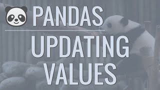  - Python Pandas Tutorial (Part 5): Updating Rows and Columns - Modifying Data Within DataFrames