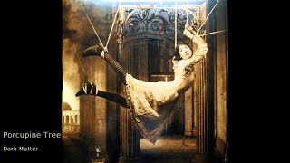 Porcupine Tree - Dark Matter (Studio Version)