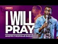 I WILL PRAY || MINISTER THEOPHILUS SUNDAY