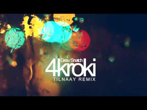 Gres / Snatch - 4 kroki (Tilnaay remix)