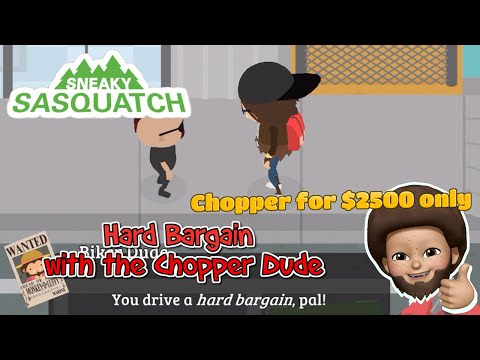 Sneaky Sasquatch - Hard Bargain with Chopper Dude | get it for $2500