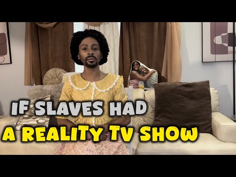 If Slaves Had A Reality Tv Show (Part1)