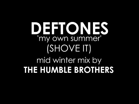 DEFTONES my own summer (SHOVE IT) The Humble Brothers REMIX