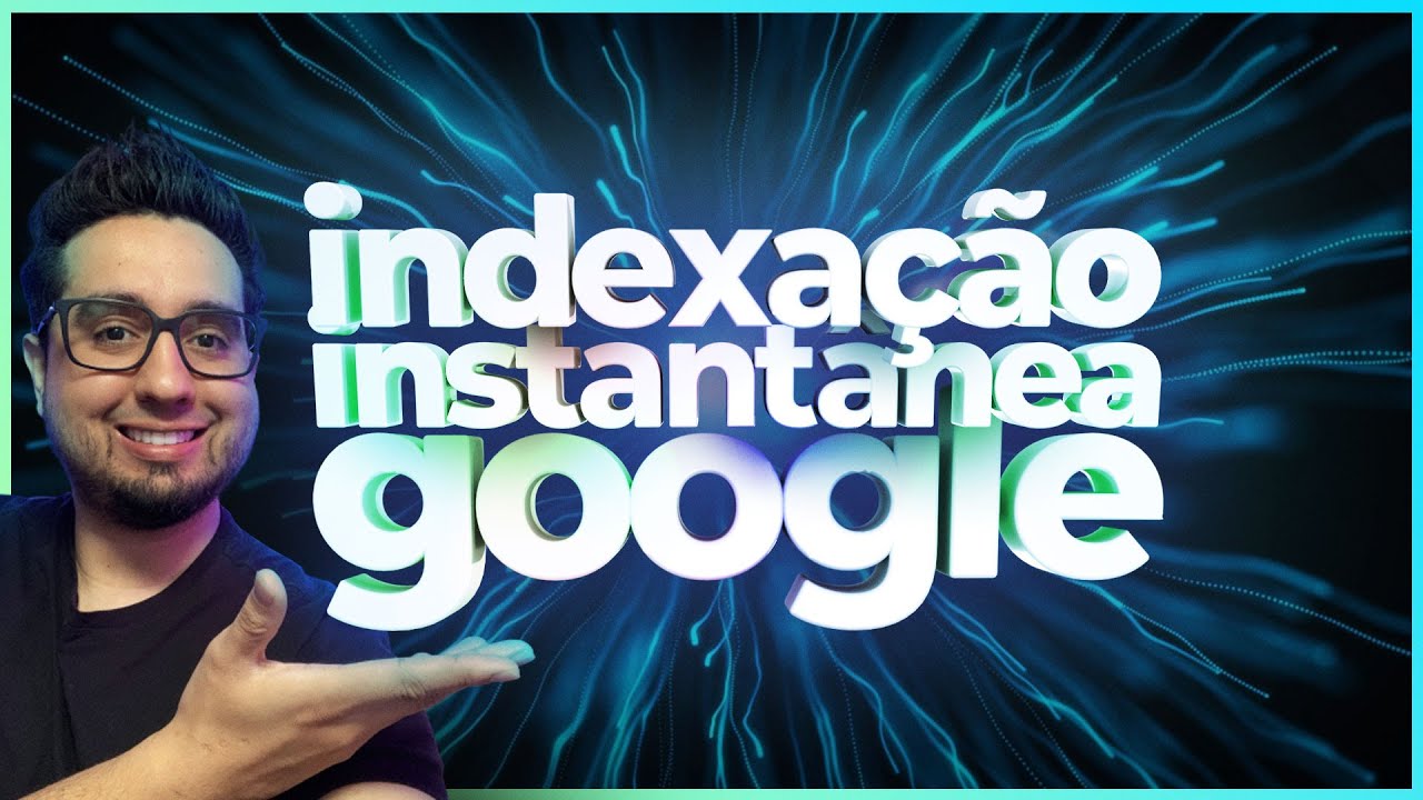 Indexação Instantânea no Google (Instant Indexing)