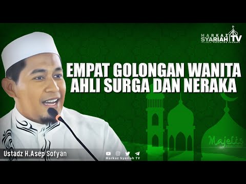 MAJELIS MARKAZ SYARIAH | 4 GOLONGAN WANITA AHLI SURGA & NERAKA | USTADZ H. ASEP SOFYAN
