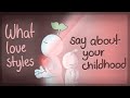 How Your Childhood Influence The Way You Express Love (love styles)