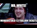 Mr. White, Morbius sold 1.5 trillion tickets