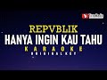 Hanya Ingin Kau Tahu Repvblik Karaoke