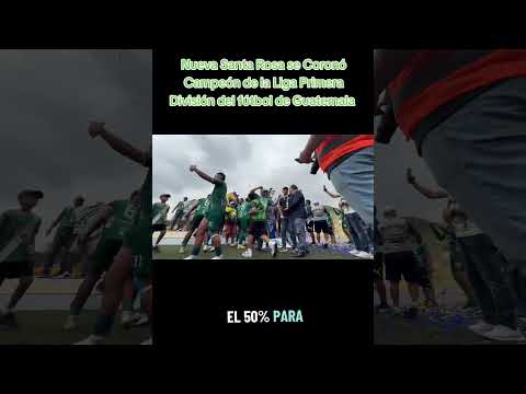 Nueva Santa Rosa se Coronó Campeón de la Liga Primera División GT