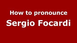 How to pronounce Sergio Focardi