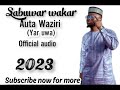 Sabuwar Wakar Auta Waziri (Yar Uwa) official audio 2023