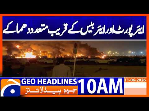 Multiple Explosions Near Airport & Air Base in Bandar Abbas | 10 AM Headlines Geo News (11 June 26)