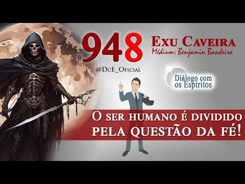 DcE #948 - Espírito: Exu Caveira - O ser humano vai ser dividido inicialmente pela questão da fé!