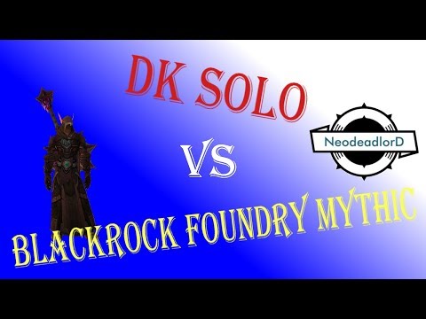 dk SOLO vs Blackrock Foundry MYTHIC #0 | World of Warcraft | Neo