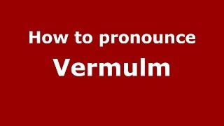 How to pronounce Vermulm