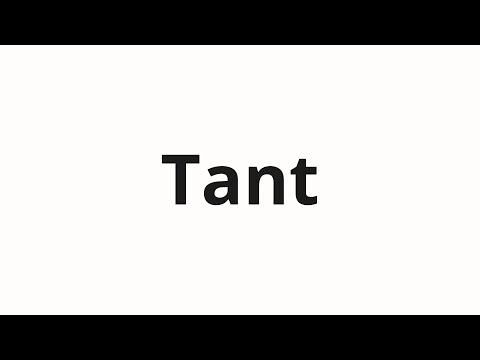 How to pronounce Tant