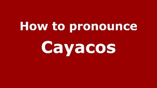 How to pronounce Cayacos