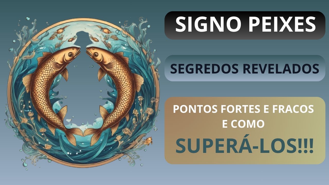 SIGNO DE PEIXES - SEGREDOS REVELADOS - PONTOS FORTES E FRACOS E COMO SUPERÁ LOS!!!