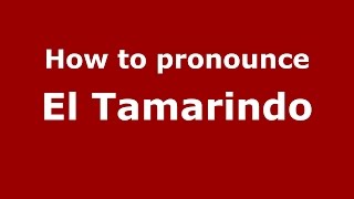 How to pronounce El Tamarindo
