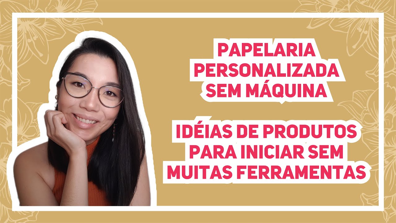 IDÉIAS DE PRODUTOS PARA INICIAR NA PAPELARIA PERSONALIZADA SEM MÁQUINAS