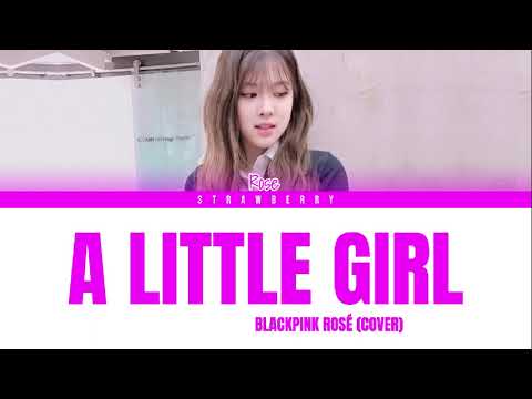 ROSÉ (BLACKPINK) - A Little Girl (Cover) (Color Coded Lyrics Han/Rom/Eng)