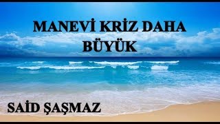 Said Şaşmaz - Manevi Kriz Daha Büyük