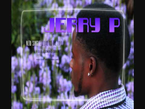 JERRY P- LOVE OF ME LIFE