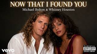 🎵 NOW THAT I FOUND YOU Michael Bolton &amp; Whitney Houston (90s Pop/Soul Ballad—Official Fan Upload)
