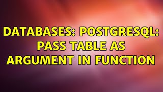 Databases: PostgreSQL: Pass table as argument in function (2 Solutions!!)