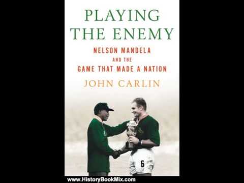 History Book Review: Playing the Enemy: Nelson Mandela and the Game That Made a Nation by John Ca...