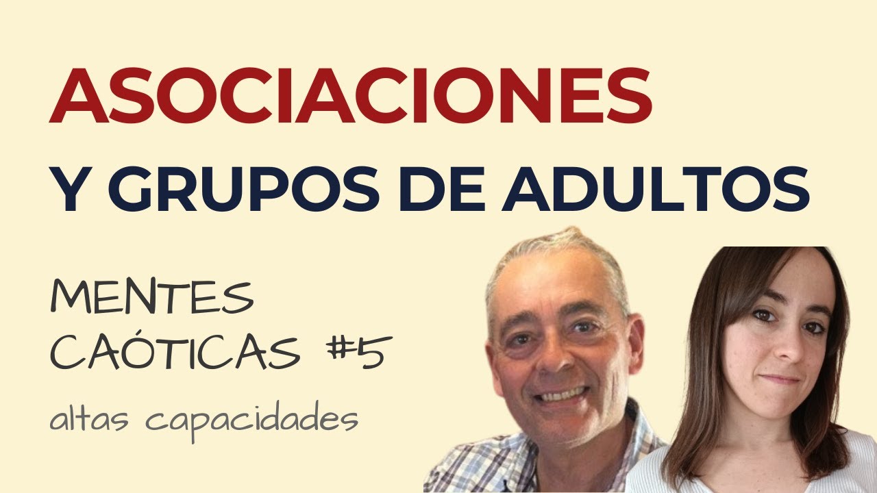 Mentes caóticas #5 Asociaciones de ALTAS CAPACIDADES y grupos de ADULTOS | José Luis Sánchez