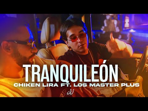 TRANQUILEÓN CHIKEN LIRA FT. LOS MASTER PLUS  [Official Video]