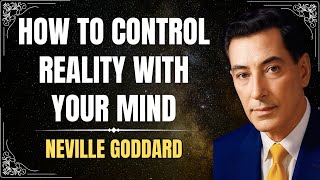 Neville Goddard: The Complete Guide to Changing Your Reality | Motivation With Neville Goddard