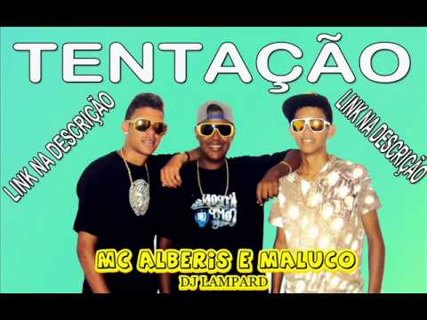 MC ALBERIS E MALUCO AUTENTICO - TENTAÇÃO