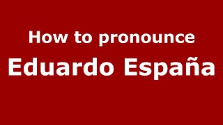 How to pronounce Eduardo España