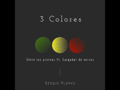 SF Sergio Flores Ft. Cargador de Versos - Entre tus piernas [EP 3 Colores]